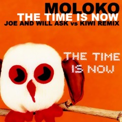Moloko - The Time Is Now (Joe and Will Ask Vs Kiwi Remix)