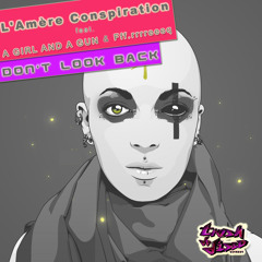 L'AMERE CONSPIRATION ft. A GIRL &amp; A GUN &amp; FFFRRRREEEQ - Don't Look Back ( PREVIEW ) (TRSH011)