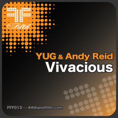 YUG & Andy Reid - Vivacious (Original Club Mix) [44th & Filth]