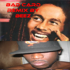BOB MARLEY BAD CARD REMIX BY BEEZ