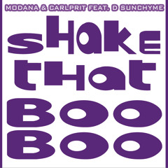 Modana & Carlprit Feat. D Sunchyme - SHAKE THAT BOO BOO (Short Mix)