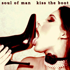 SOUL OF MAN - KISS THE BOOT