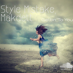 Style Mistake & MÂKDETT - Gettin To You (Original Mix)