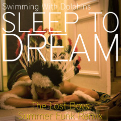 Swimming With Dolphins - Sleep To Dream (The Lost Boys SUMMERFUNK Remix)