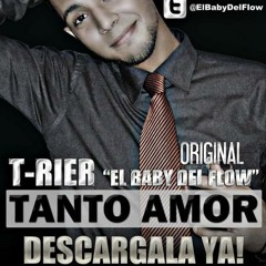T-Rier Ft ''El Baby Del Flow''Buby - Tanto Amor - (Original)(Prod By Alex Flow