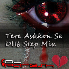 Tere Ashkon Se - Dubstep - Dj Paresh