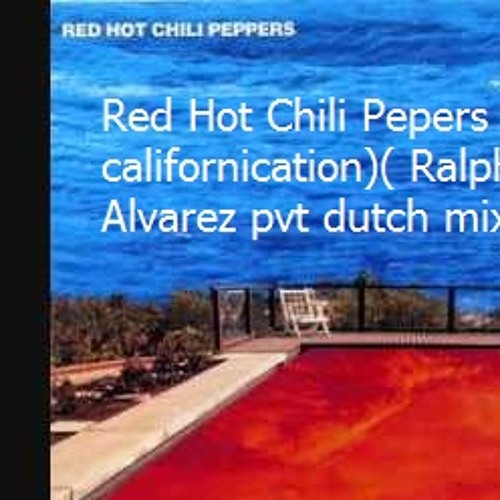 Red Hot Chili Pepers -californication)( Ralph Alvarez pvt dutch mix)demo