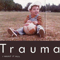 Trauma - I Want It All (Prod By The Passion HiFi)