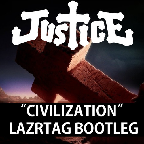Justice - Civilization (LAZRtag Bootleg Mix)