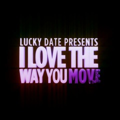 Lucky Date - I Love The Way You Move (Original Mix) FREE DOWNLOAD!