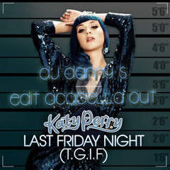 Last Friday Night (T.G.I.F.) - Katy Perry (quick-hitter) (djdannys edit acapella out)128