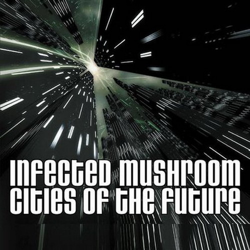 Infected Mushroom - Cities of the future