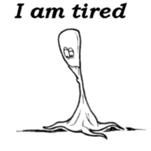 Hank & Mike - I am tired