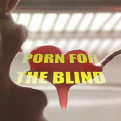Porn for the blind-EXPLICIT LYRICS- ( watch video at...http://www.youtube.com/watch?v=XfevlIcqs8s