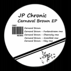 Jp Chronic - Carnaval brown (Kley rmx)