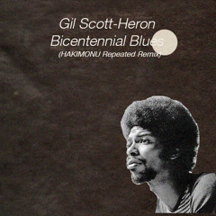 Gil Scott-Heron - Bicentennial Blues (Hakimonu Repeated Remix)