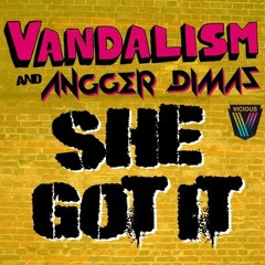 Vandalism & Angger Dimas - She Got It (Club Mix)