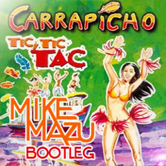 Carrapicho - Tic Tic Tac (Mike Mazu 2011 Bootleg)