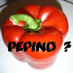 Pepino ?