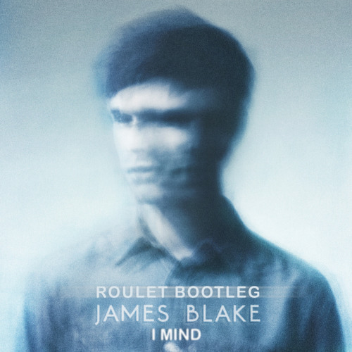 James Blake- I Mind (Roulet Bootleg)