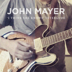 'I Think She Knows' (Interlude) by John Mayer