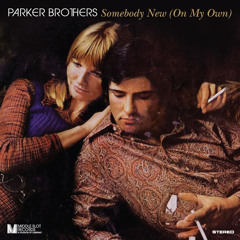 Parker Brothers - Somebody New (On My Own)