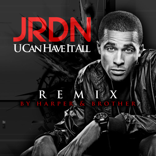 JRDN-U CAN HAVE IT ALL (HARPER & BROTHER CLUB MIX)