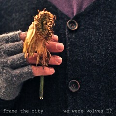 We Were Wolves - Frame The City - We Were Wolves EP