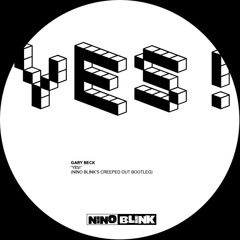 Gary Beck - Yes! (Nino Blink's Creeped Out Remix) [FREE DOWNLOAD]