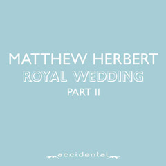 Matthew Herbert - Royal Wedding Part 2