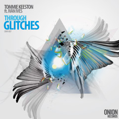 Tommie Keeston Ft. Ivan Ives - Through Glitches