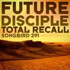 Future Disciple - Total Recall (Steve Kaetzel Remix)