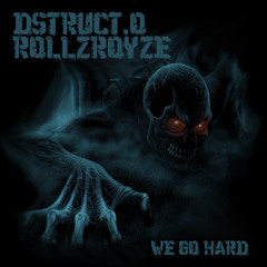 Dstruct.O & RollzRoyze-We Go Hard (Dubstep)
