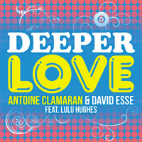 Antoine Clamaran & David Esse feat. Lulu Hughes “A Deeper Love” - 