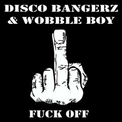 Disco BangerZ &amp; Wobble Boy - Fuck Off (Original Mix) /// OUT NOW ON BEATPORT, THaF Records ///