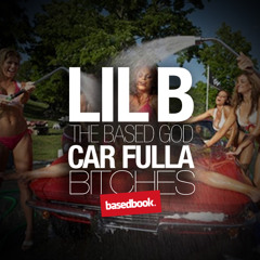 LIL B - Car Fulla Bitches