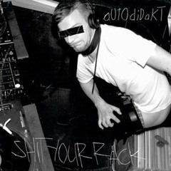Autodidakt - Shit Your Rack (Proxy Remix)