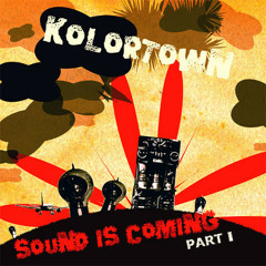 Kolortown - Sound Is Coming part I