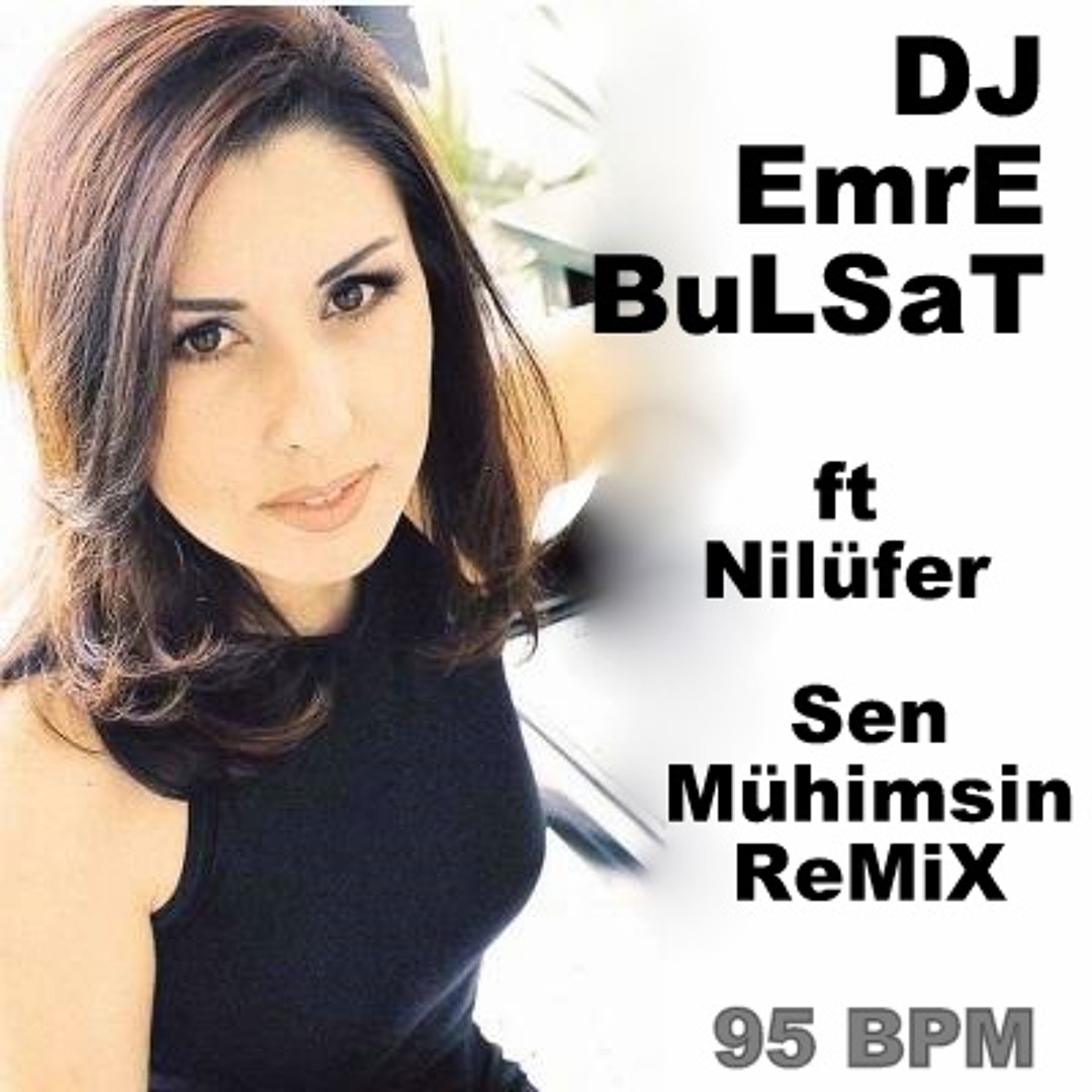 Stream DJ EmrE BuLSaT ft Nilüfer - Sen Mühimsin (Remix) by EmrE BuLSaT ...