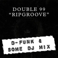 'Ripgroove' - Double 99 (D-Funk and Some DJ Rumble In The Bass Bin Mix) ***FREE DOWNLOAD***