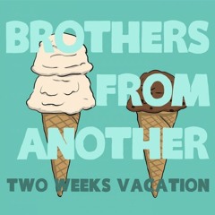 Two Weeks Vacation by Brothers From Another