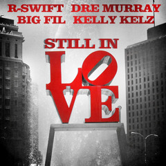 R-Swift "Still In Love" ft. Dre Murray, Big Fil and KellyKelz