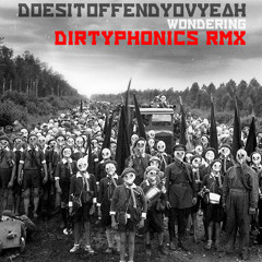 Does It Offend You, Yeah? - Wondering (Dirtyphonics Remix)