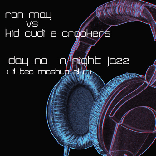 Ron May vs Kid Cudi - Day No 'n' Night Jazz (ilTeo mashup 2k11)