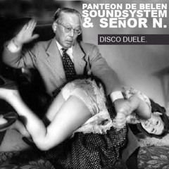 Panteon de Belen Soundsystem &amp; Señor N. - Disco-Duele (Original Mix)