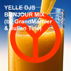 YELLE DJS - BONJOUR MIX (by GrandMarnier & Julien Tiné)