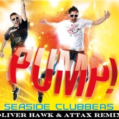 Seaside Clubbers - Pump! ( Oliver Hawk & Attax Club Mix )