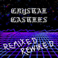 Crystal Castles (VS In Digital Form) // Crystal Castles Remixed Rewired // Halcyon