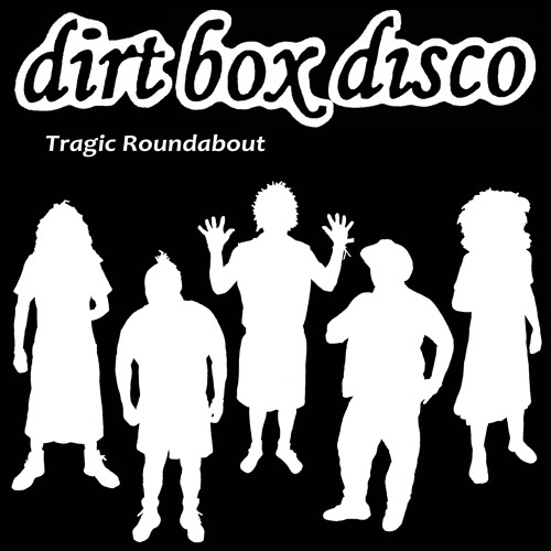 Dirt Box Disco - Tragic Roundabout