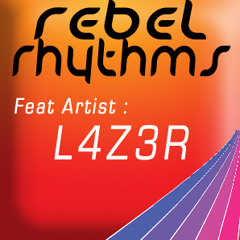 Rebel Rhythms - FeatArtist - L4Z3R - May13th